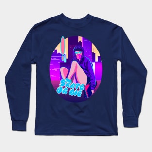 Skate or die Long Sleeve T-Shirt